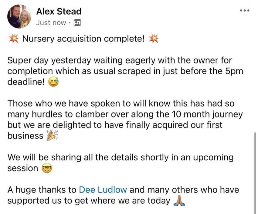 Post from Alex Stead: nursery acquisition complete, first business acquired after a 10 month journey